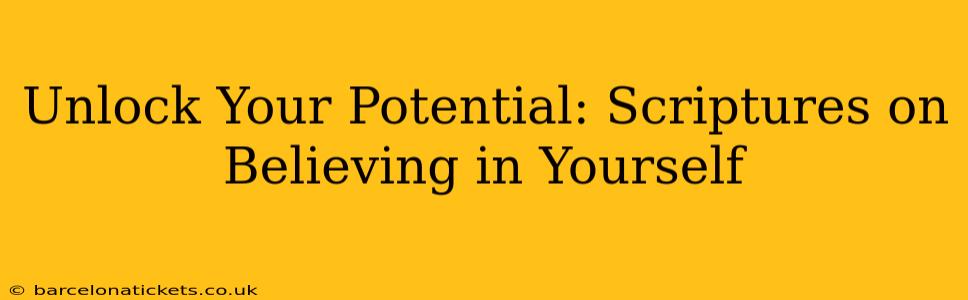 Unlock Your Potential: Scriptures on Believing in Yourself