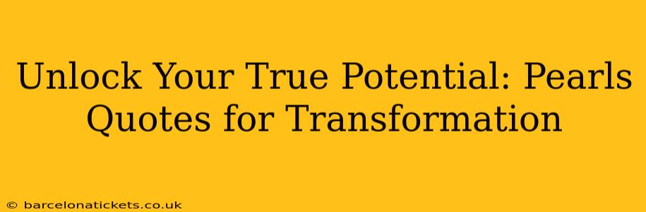 Unlock Your True Potential: Pearls Quotes for Transformation