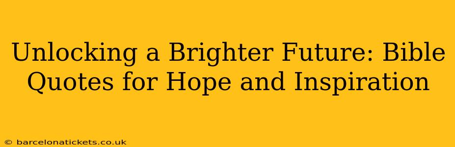 Unlocking a Brighter Future: Bible Quotes for Hope and Inspiration