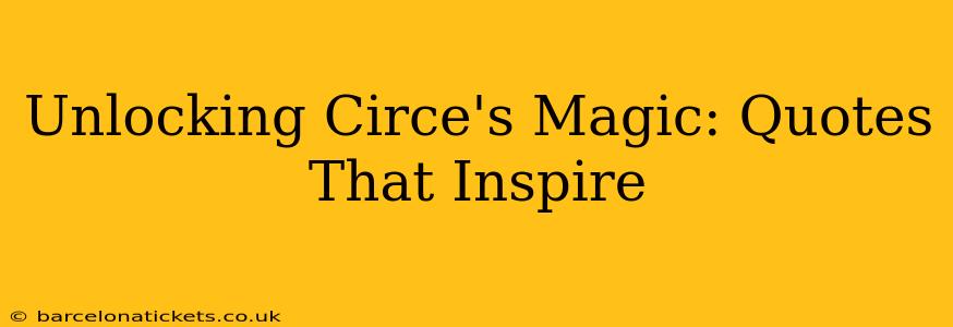 Unlocking Circe's Magic: Quotes That Inspire