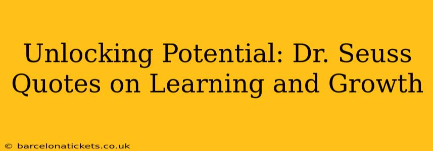 Unlocking Potential: Dr. Seuss Quotes on Learning and Growth