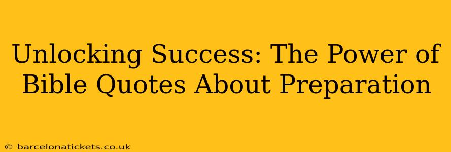 Unlocking Success: The Power of Bible Quotes About Preparation