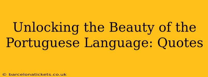 Unlocking the Beauty of the Portuguese Language: Quotes