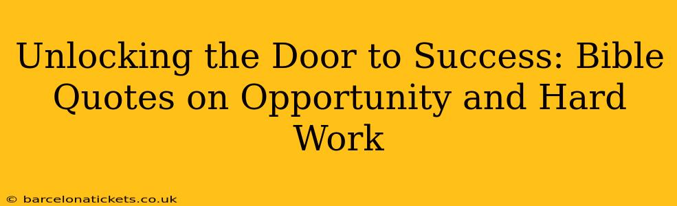 Unlocking the Door to Success: Bible Quotes on Opportunity and Hard Work