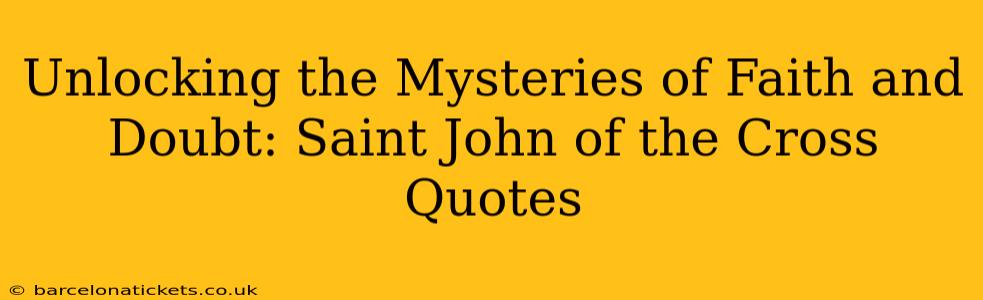 Unlocking the Mysteries of Faith and Doubt: Saint John of the Cross Quotes