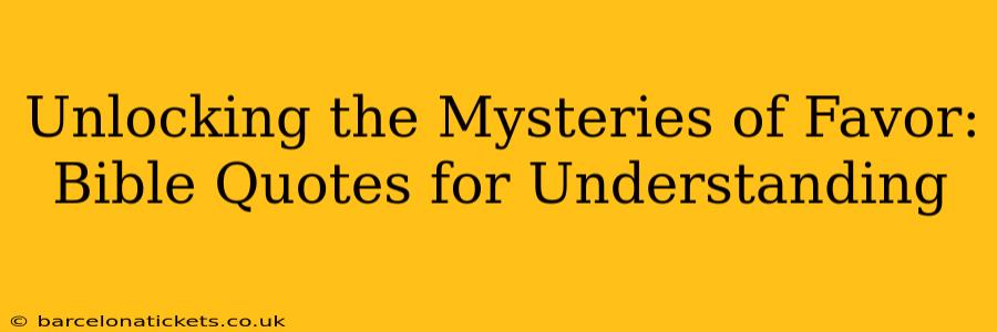 Unlocking the Mysteries of Favor: Bible Quotes for Understanding