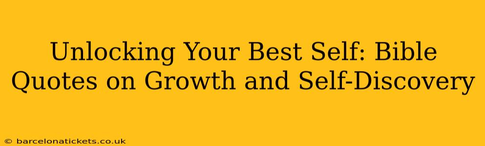 Unlocking Your Best Self: Bible Quotes on Growth and Self-Discovery