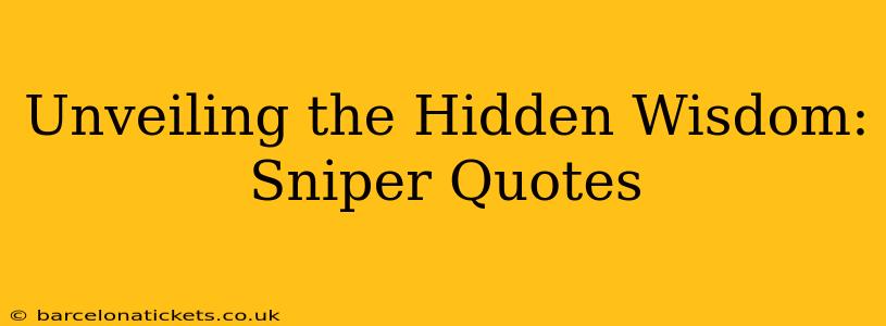 Unveiling the Hidden Wisdom: Sniper Quotes