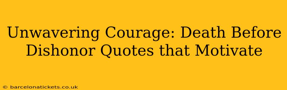 Unwavering Courage: Death Before Dishonor Quotes that Motivate
