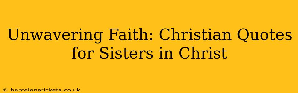 Unwavering Faith: Christian Quotes for Sisters in Christ