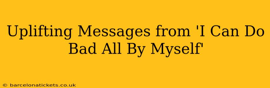Uplifting Messages from 'I Can Do Bad All By Myself'