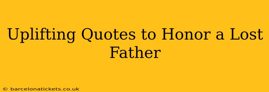Uplifting Quotes to Honor a Lost Father