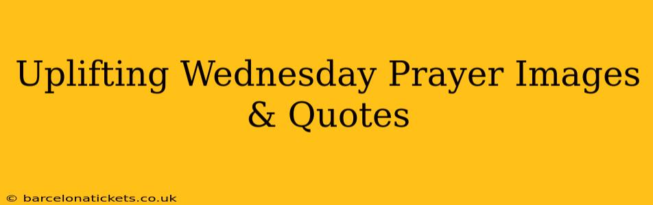 Uplifting Wednesday Prayer Images & Quotes