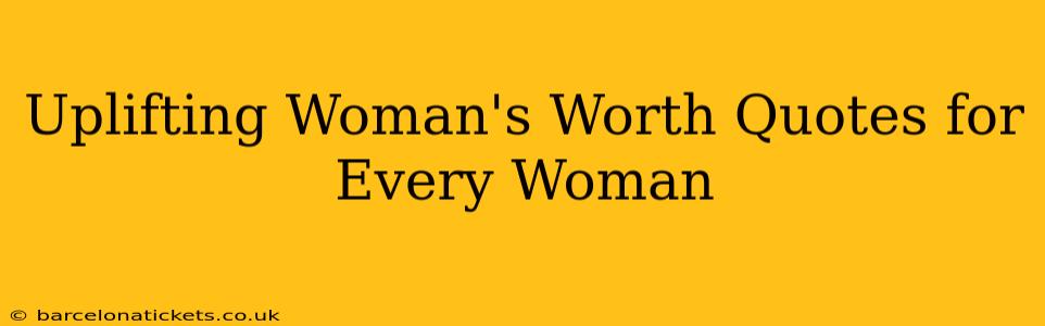Uplifting Woman's Worth Quotes for Every Woman