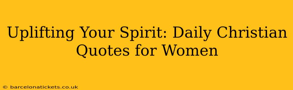 Uplifting Your Spirit: Daily Christian Quotes for Women