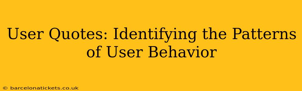 User Quotes: Identifying the Patterns of User Behavior