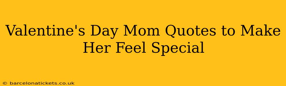 Valentine's Day Mom Quotes to Make Her Feel Special