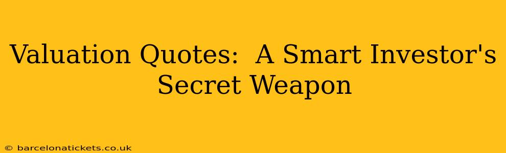 Valuation Quotes:  A Smart Investor's Secret Weapon