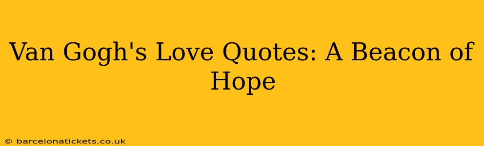 Van Gogh's Love Quotes: A Beacon of Hope