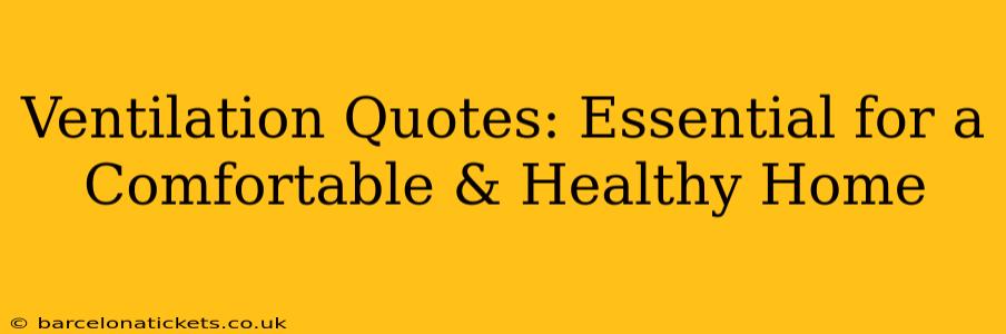 Ventilation Quotes: Essential for a Comfortable & Healthy Home