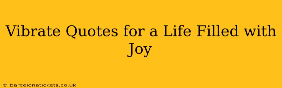 Vibrate Quotes for a Life Filled with Joy
