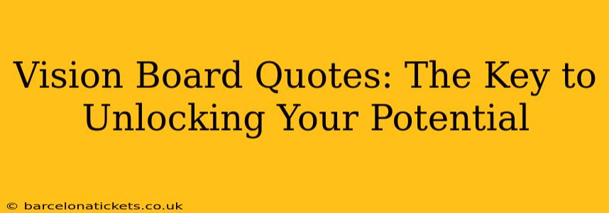 Vision Board Quotes: The Key to Unlocking Your Potential