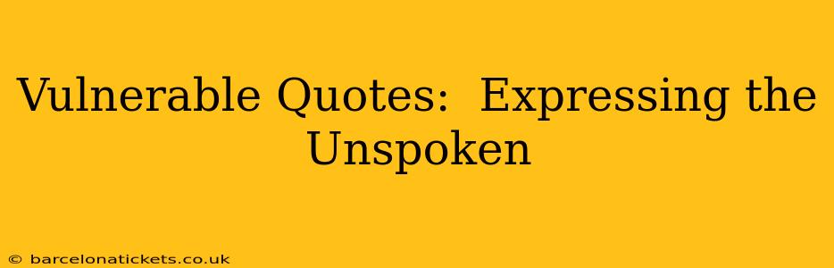 Vulnerable Quotes:  Expressing the Unspoken
