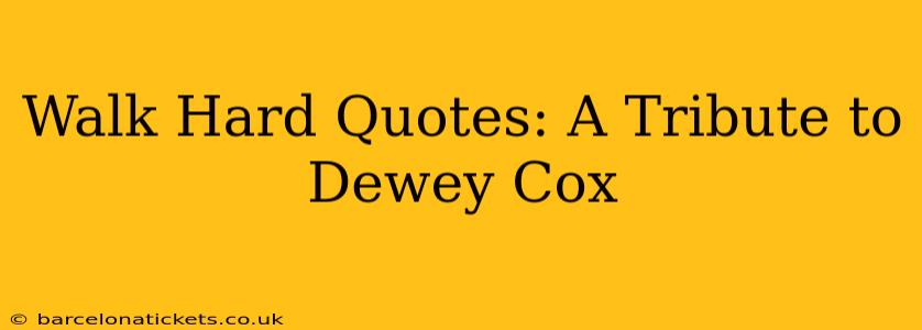 Walk Hard Quotes: A Tribute to Dewey Cox