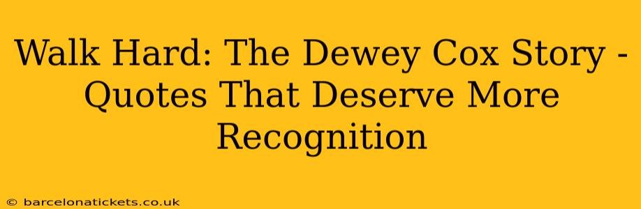 Walk Hard: The Dewey Cox Story - Quotes That Deserve More Recognition
