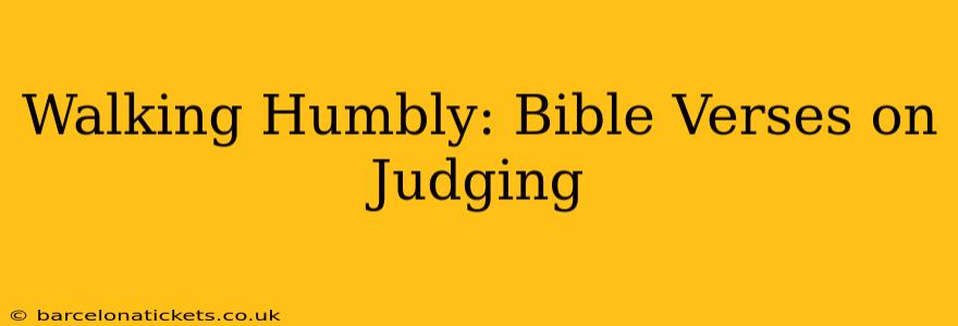 Walking Humbly: Bible Verses on Judging