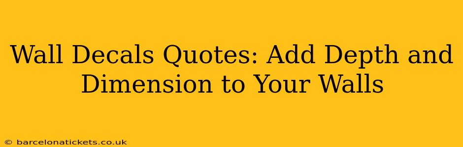 Wall Decals Quotes: Add Depth and Dimension to Your Walls