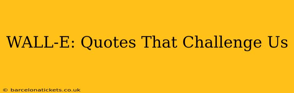 WALL-E: Quotes That Challenge Us