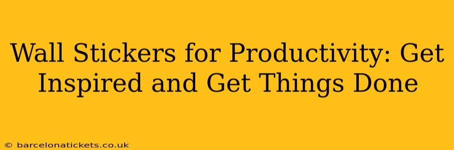 Wall Stickers for Productivity: Get Inspired and Get Things Done