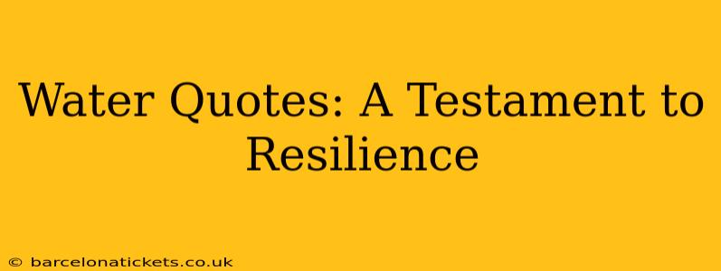 Water Quotes: A Testament to Resilience