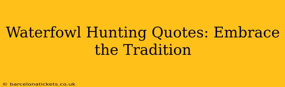 Waterfowl Hunting Quotes: Embrace the Tradition