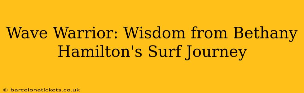 Wave Warrior: Wisdom from Bethany Hamilton's Surf Journey
