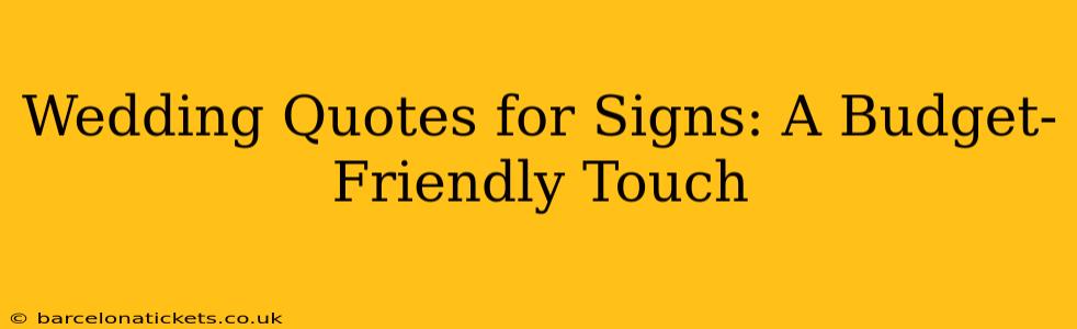 Wedding Quotes for Signs: A Budget-Friendly Touch
