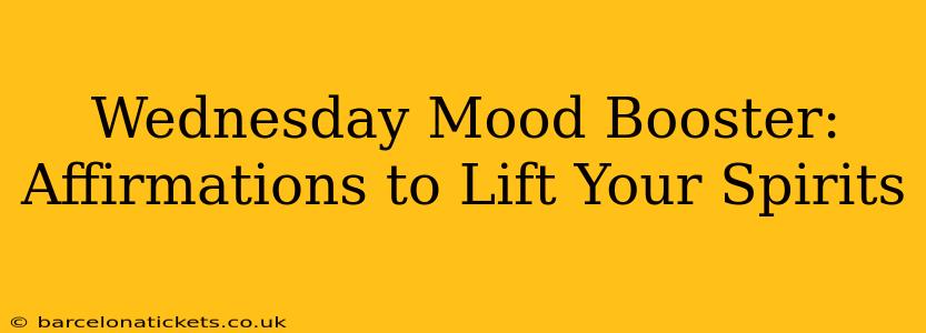 Wednesday Mood Booster: Affirmations to Lift Your Spirits