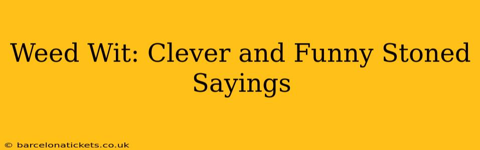 Weed Wit: Clever and Funny Stoned Sayings