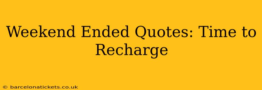 Weekend Ended Quotes: Time to Recharge