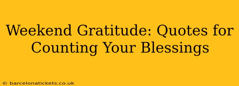 Weekend Gratitude: Quotes for Counting Your Blessings