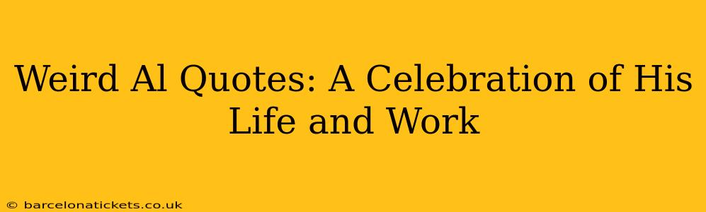 Weird Al Quotes: A Celebration of His Life and Work