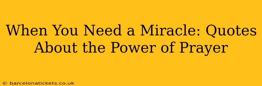 When You Need a Miracle: Quotes About the Power of Prayer