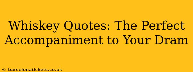 Whiskey Quotes: The Perfect Accompaniment to Your Dram
