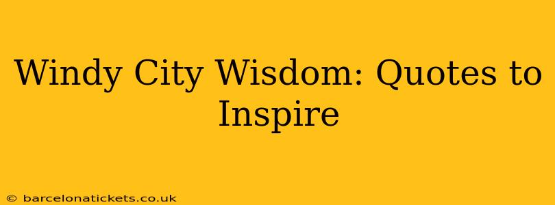 Windy City Wisdom: Quotes to Inspire