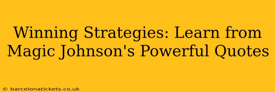 Winning Strategies: Learn from Magic Johnson's Powerful Quotes