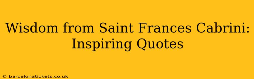 Wisdom from Saint Frances Cabrini: Inspiring Quotes