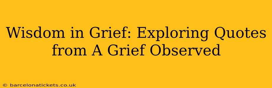Wisdom in Grief: Exploring Quotes from A Grief Observed