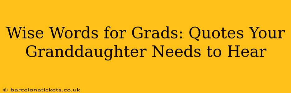 Wise Words for Grads: Quotes Your Granddaughter Needs to Hear
