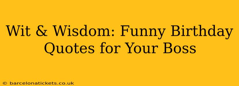 Wit & Wisdom: Funny Birthday Quotes for Your Boss